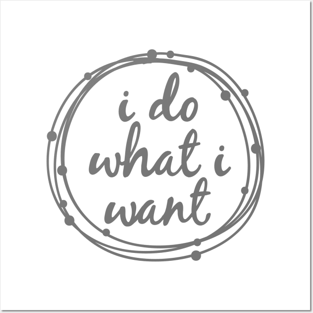 I do what I want Wall Art by hoddynoddy